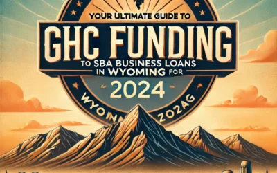 GHC Funding: Your Ultimate Guide to SBA Business Loans in Wyoming for 2024